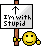 :-Stupid